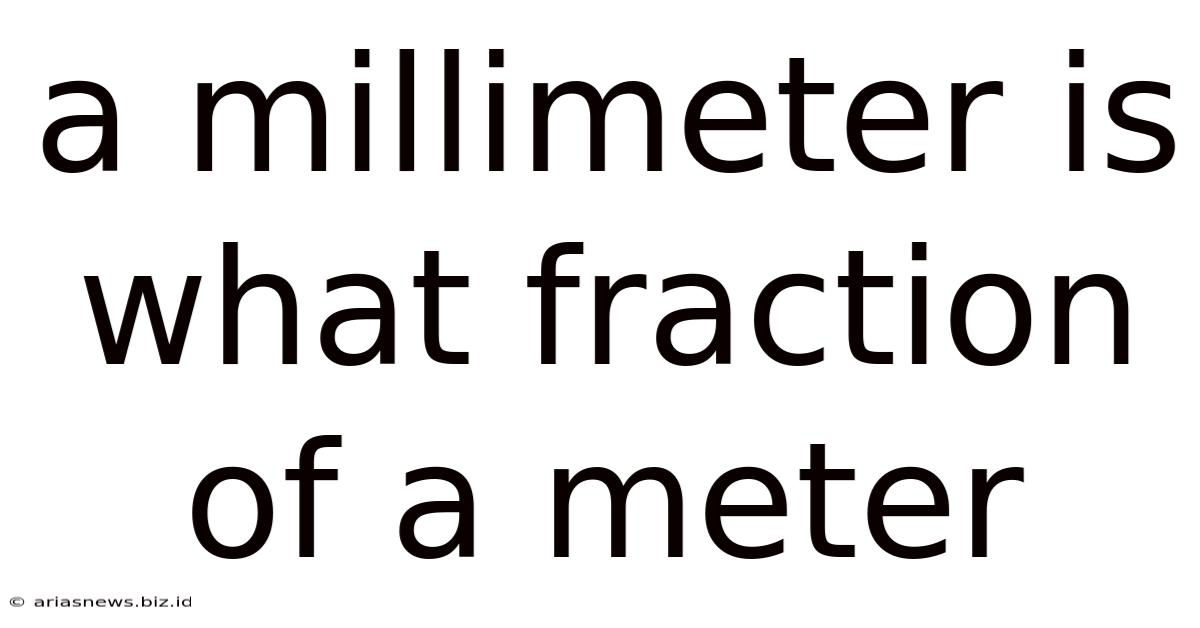 A Millimeter Is What Fraction Of A Meter
