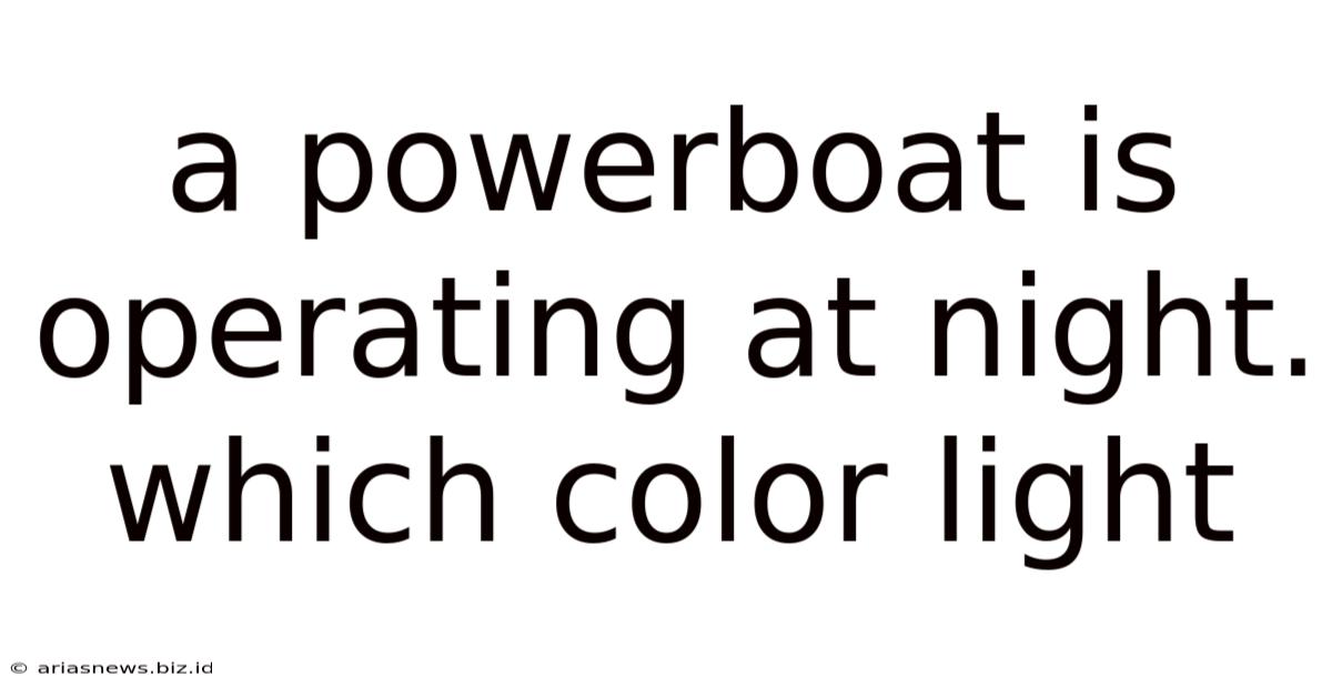A Powerboat Is Operating At Night. Which Color Light