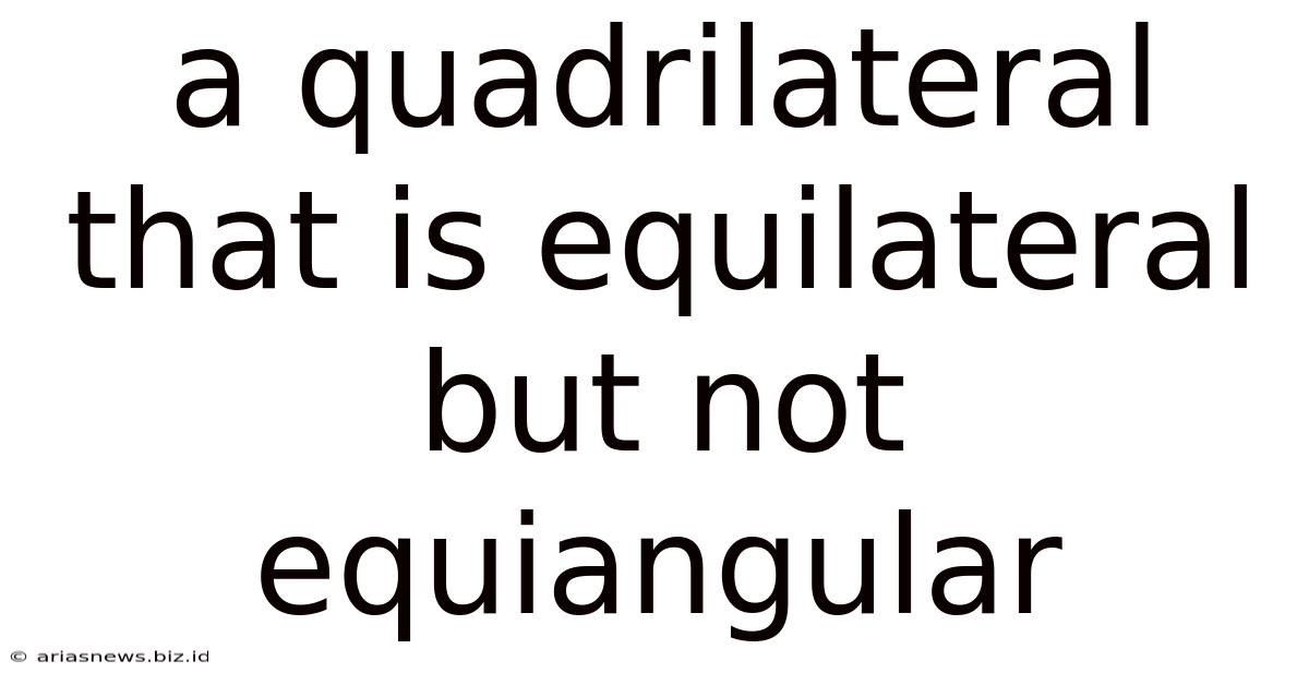 A Quadrilateral That Is Equilateral But Not Equiangular