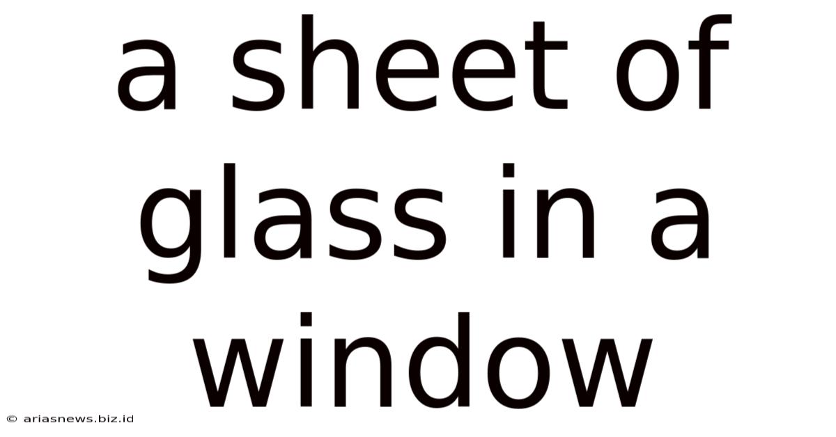A Sheet Of Glass In A Window