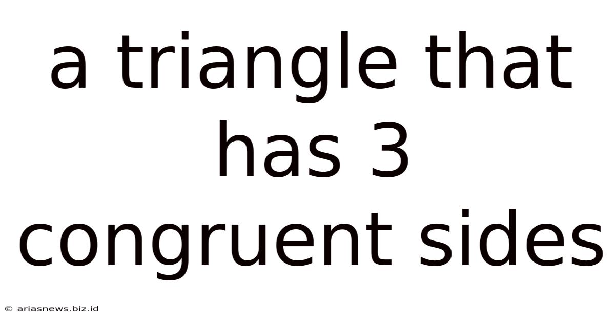 A Triangle That Has 3 Congruent Sides