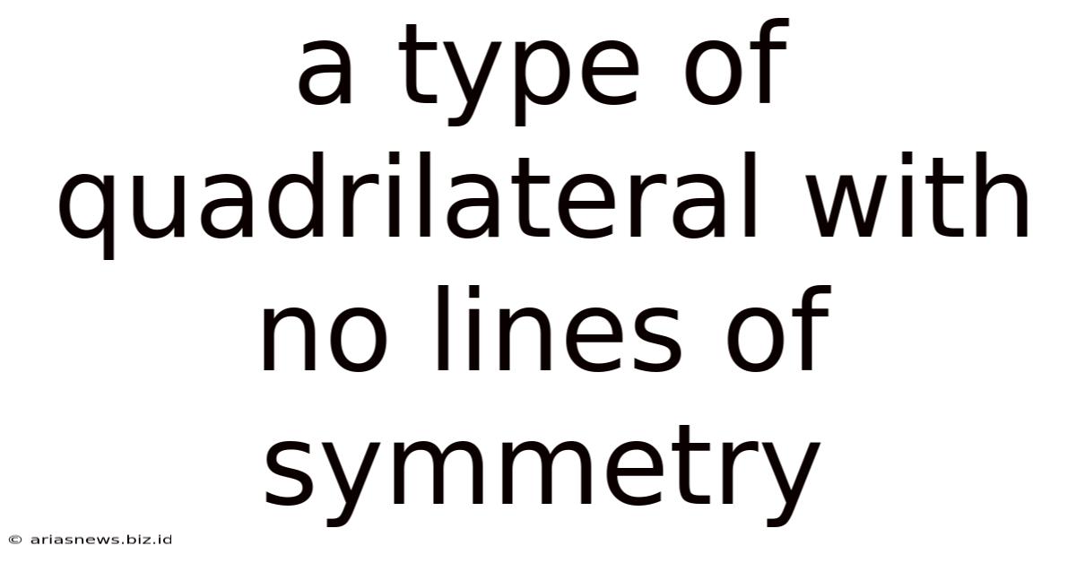 A Type Of Quadrilateral With No Lines Of Symmetry