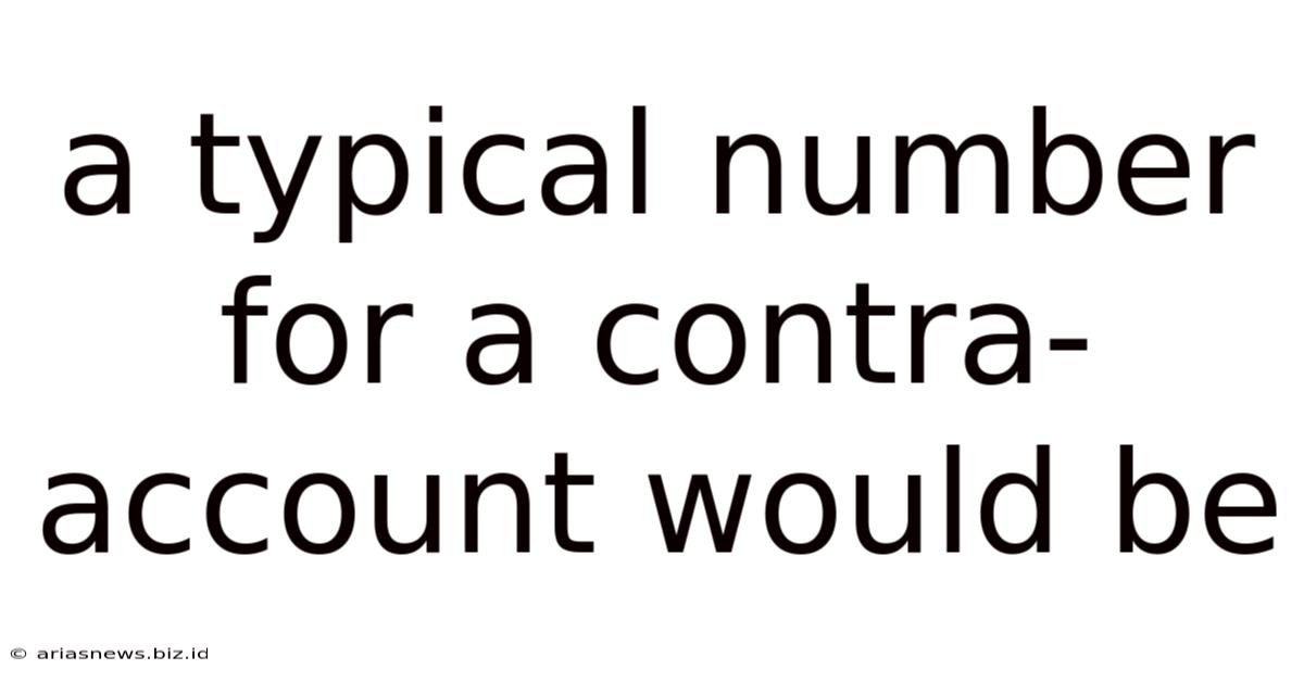 A Typical Number For A Contra-account Would Be
