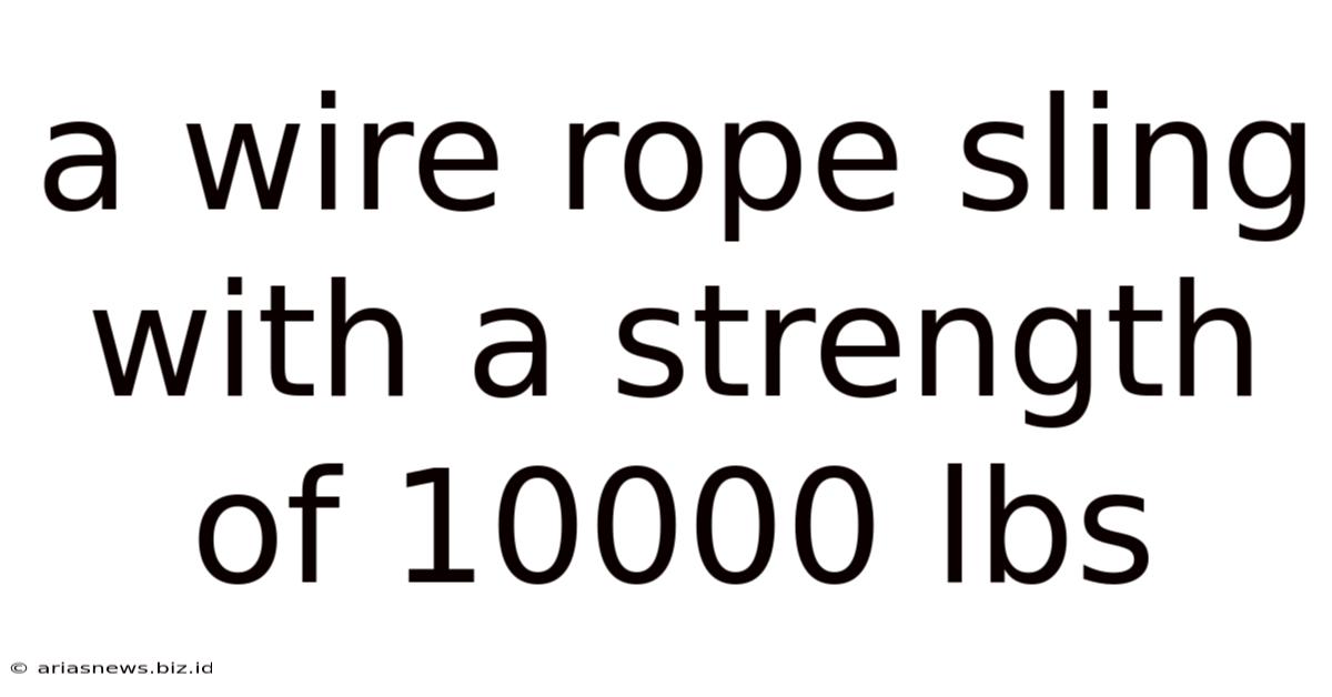 A Wire Rope Sling With A Strength Of 10000 Lbs