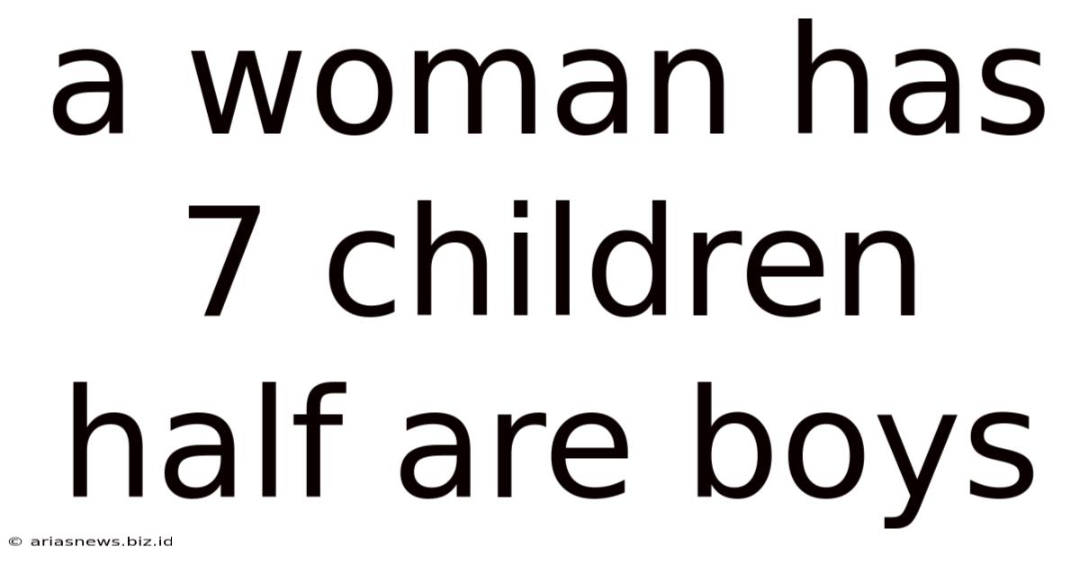 A Woman Has 7 Children Half Are Boys
