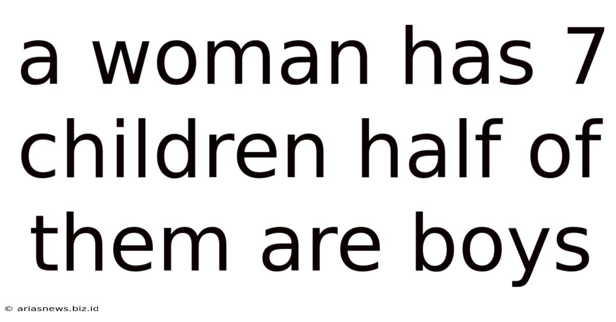 A Woman Has 7 Children Half Of Them Are Boys