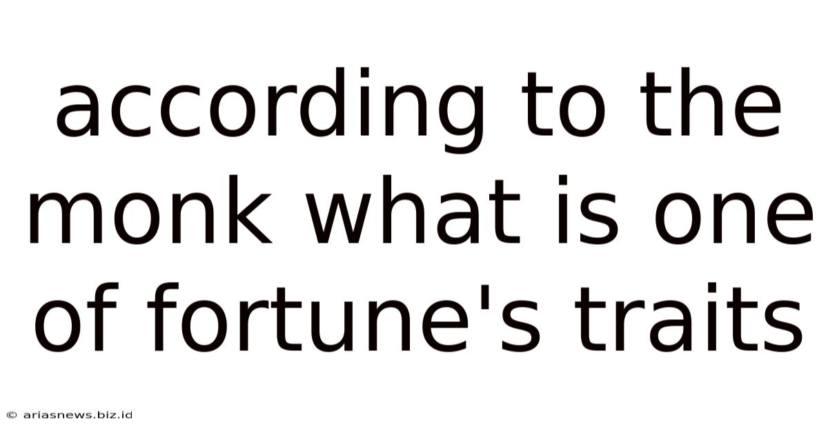 According To The Monk What Is One Of Fortune's Traits
