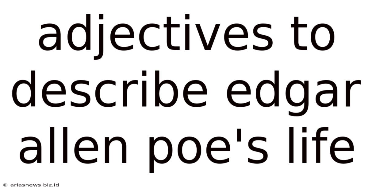 Adjectives To Describe Edgar Allen Poe's Life