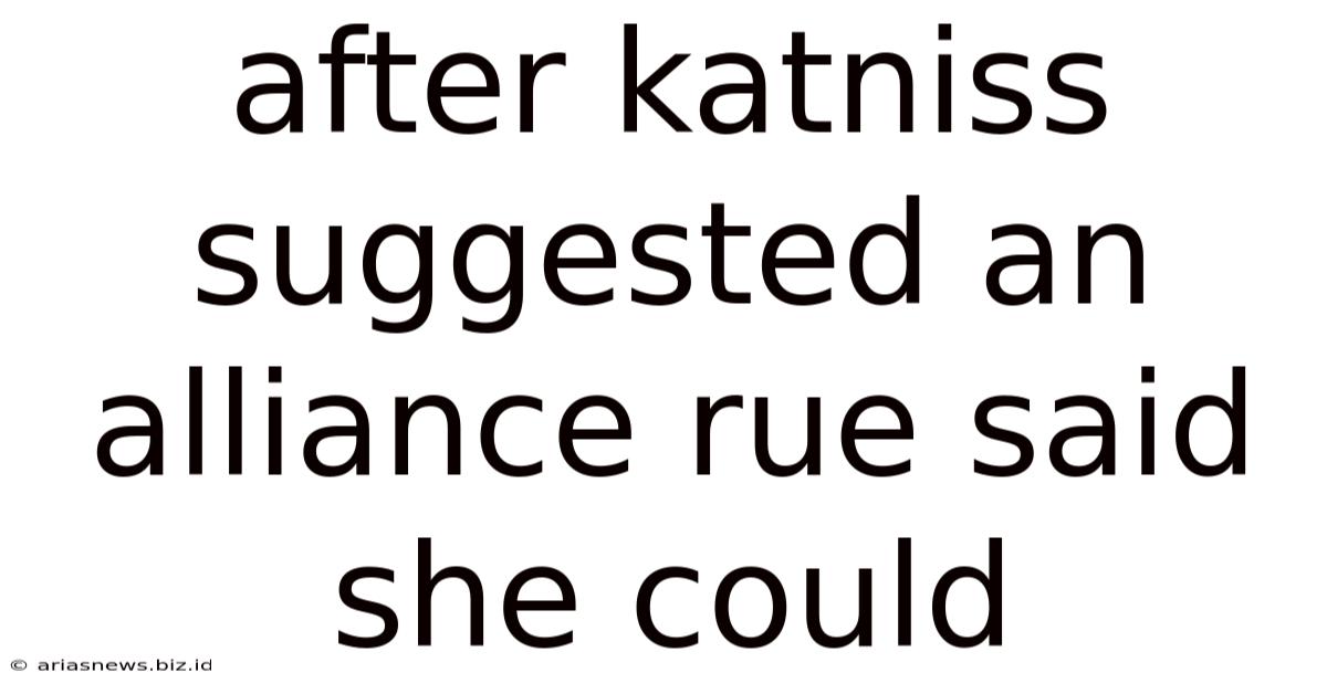 After Katniss Suggested An Alliance Rue Said She Could