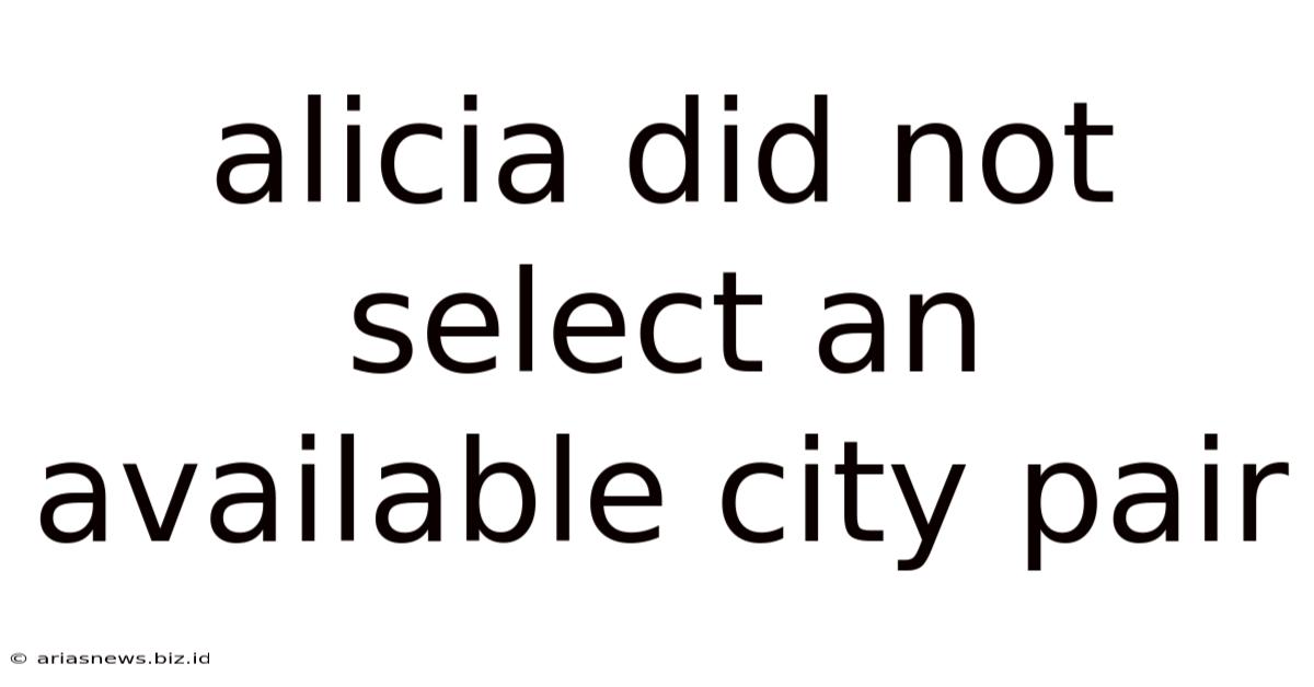 Alicia Did Not Select An Available City Pair