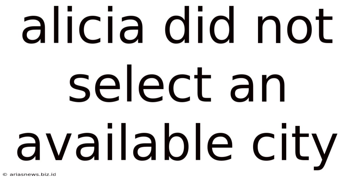 Alicia Did Not Select An Available City