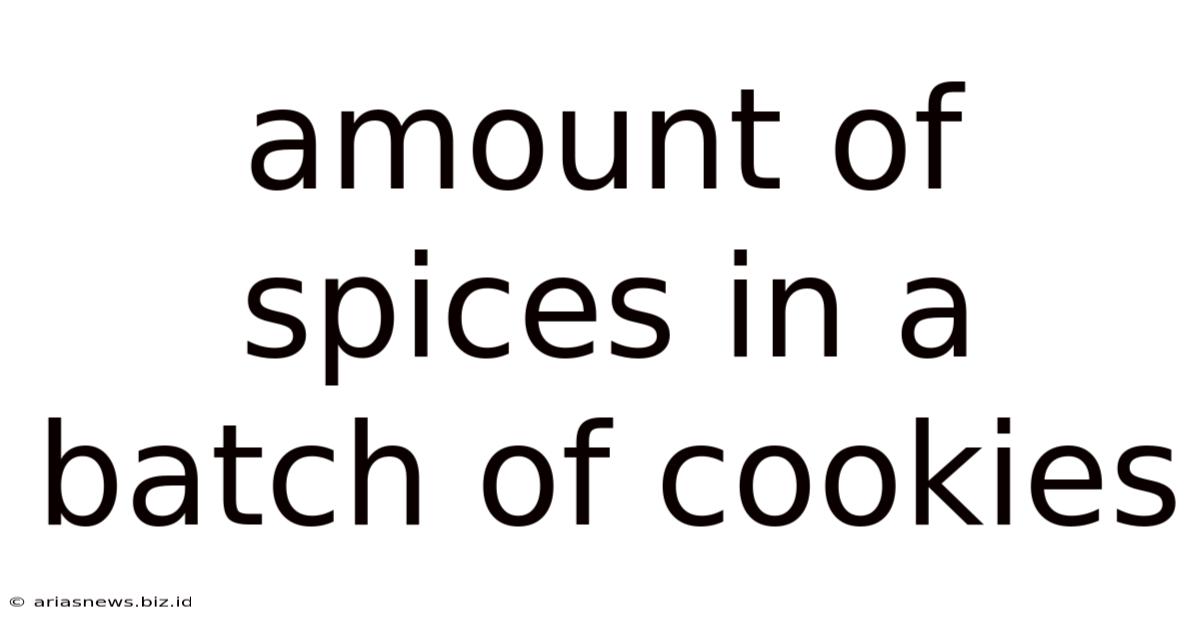 Amount Of Spices In A Batch Of Cookies