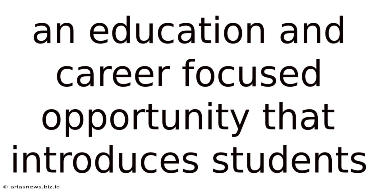 An Education And Career Focused Opportunity That Introduces Students