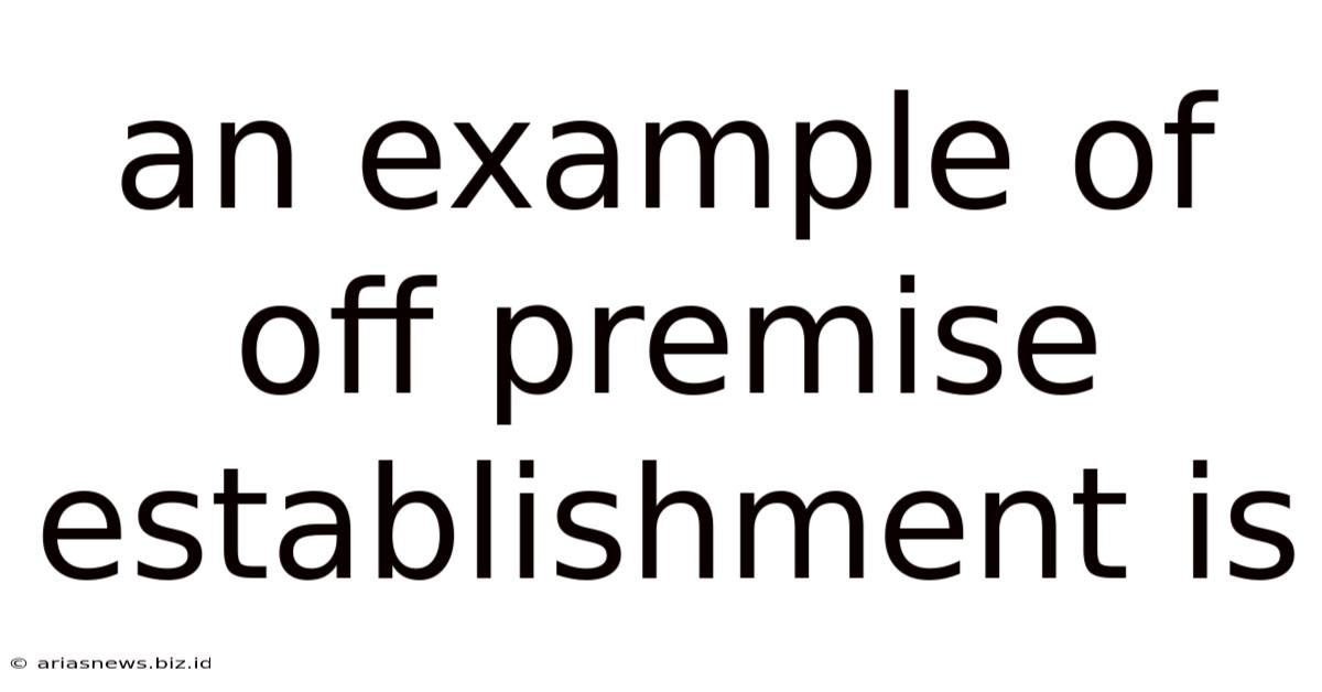 An Example Of Off Premise Establishment Is