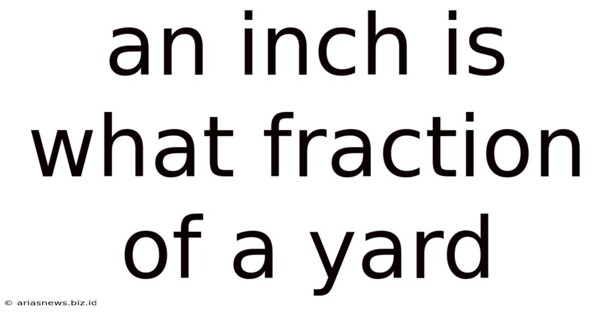 An Inch Is What Fraction Of A Yard