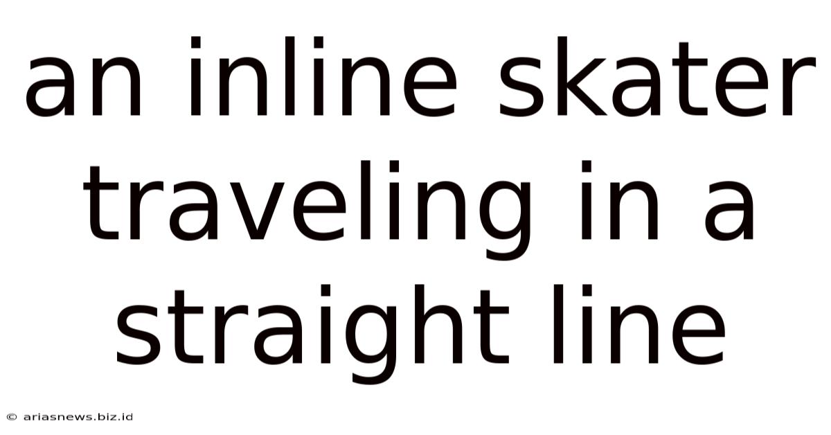 An Inline Skater Traveling In A Straight Line