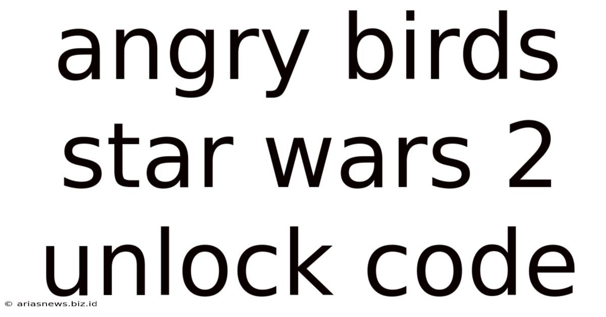 Angry Birds Star Wars 2 Unlock Code