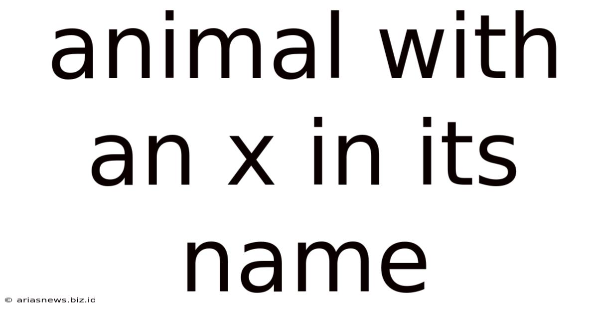 Animal With An X In Its Name