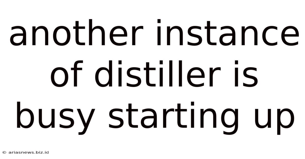 Another Instance Of Distiller Is Busy Starting Up