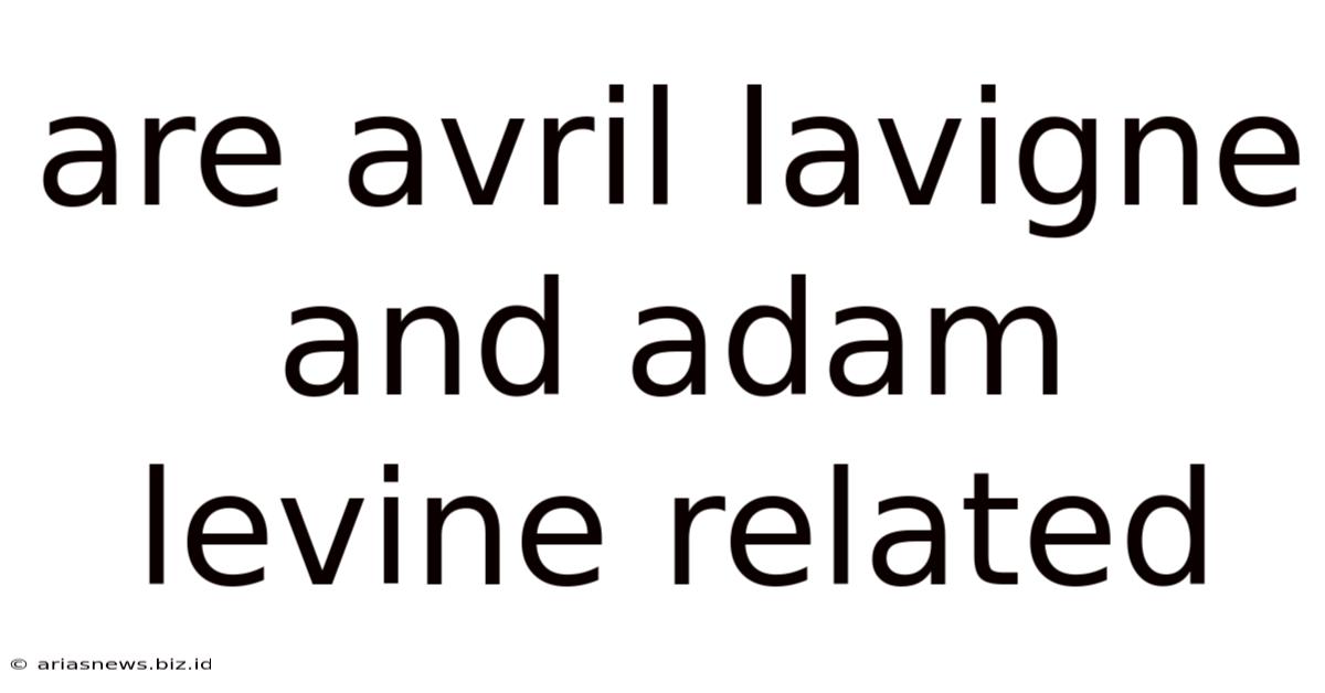 Are Avril Lavigne And Adam Levine Related