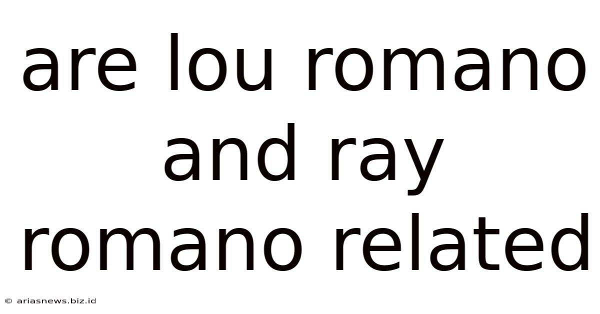 Are Lou Romano And Ray Romano Related