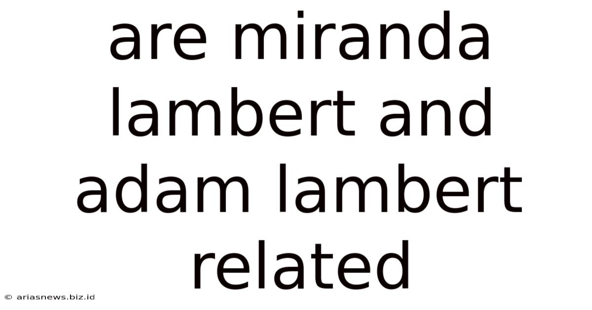 Are Miranda Lambert And Adam Lambert Related