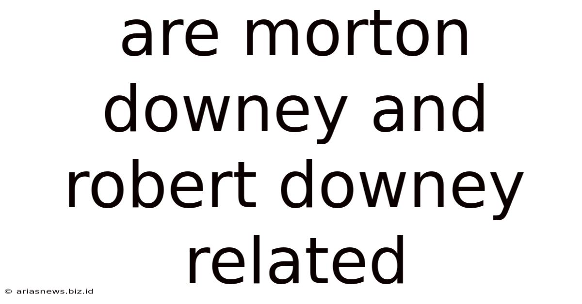 Are Morton Downey And Robert Downey Related