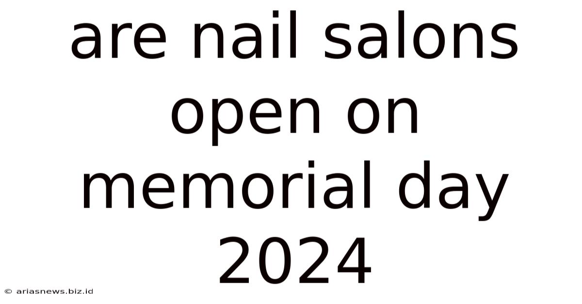 Are Nail Salons Open On Memorial Day 2024