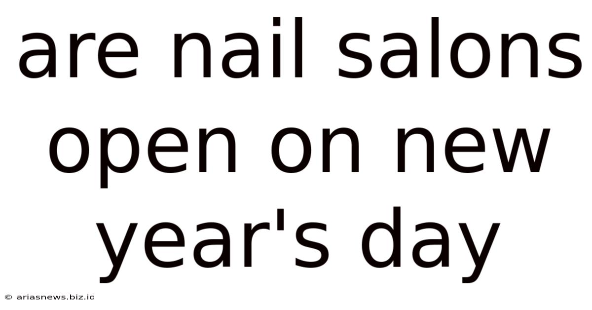 Are Nail Salons Open On New Year's Day