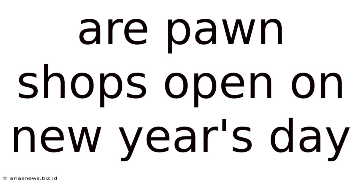 Are Pawn Shops Open On New Year's Day