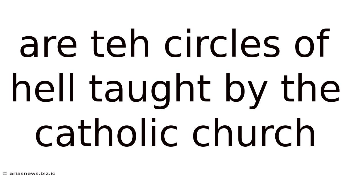 Are Teh Circles Of Hell Taught By The Catholic Church