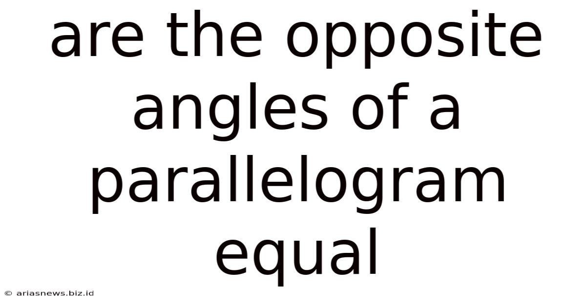 Are The Opposite Angles Of A Parallelogram Equal