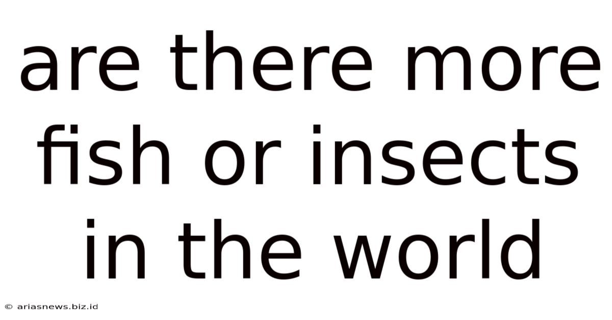 Are There More Fish Or Insects In The World