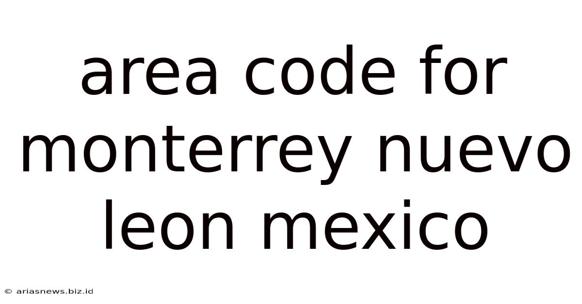 Area Code For Monterrey Nuevo Leon Mexico