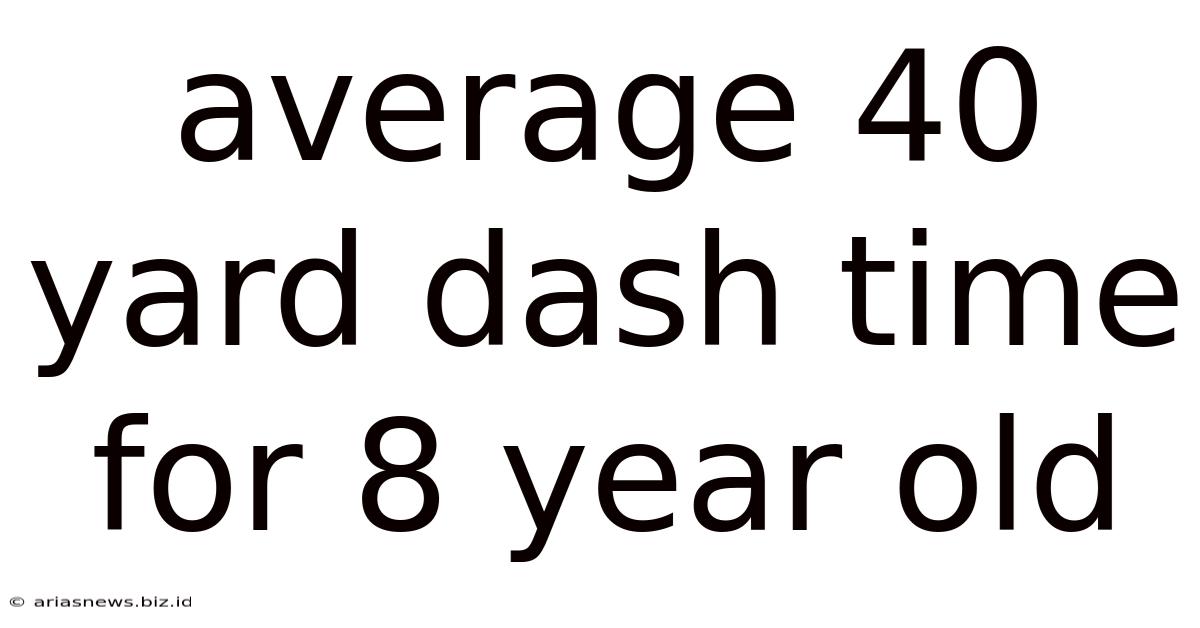 Average 40 Yard Dash Time For 8 Year Old