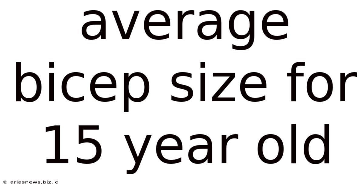 Average Bicep Size For 15 Year Old