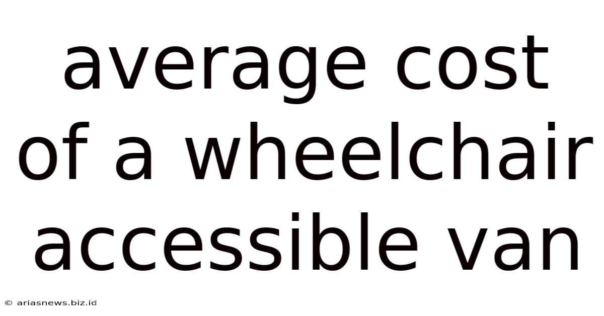 Average Cost Of A Wheelchair Accessible Van