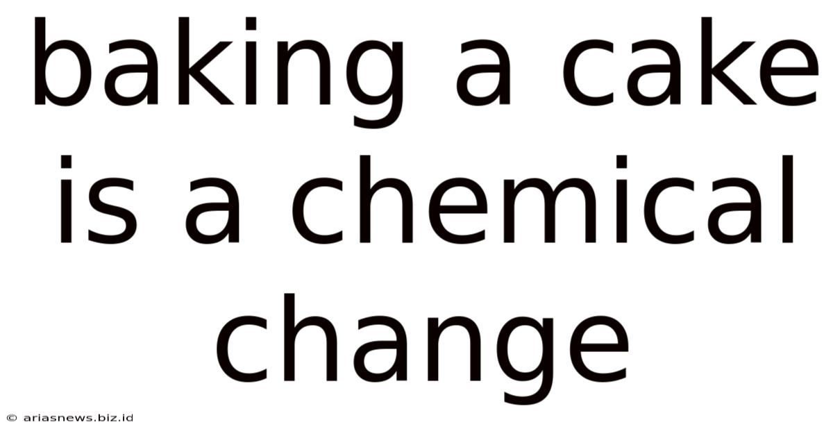Baking A Cake Is A Chemical Change