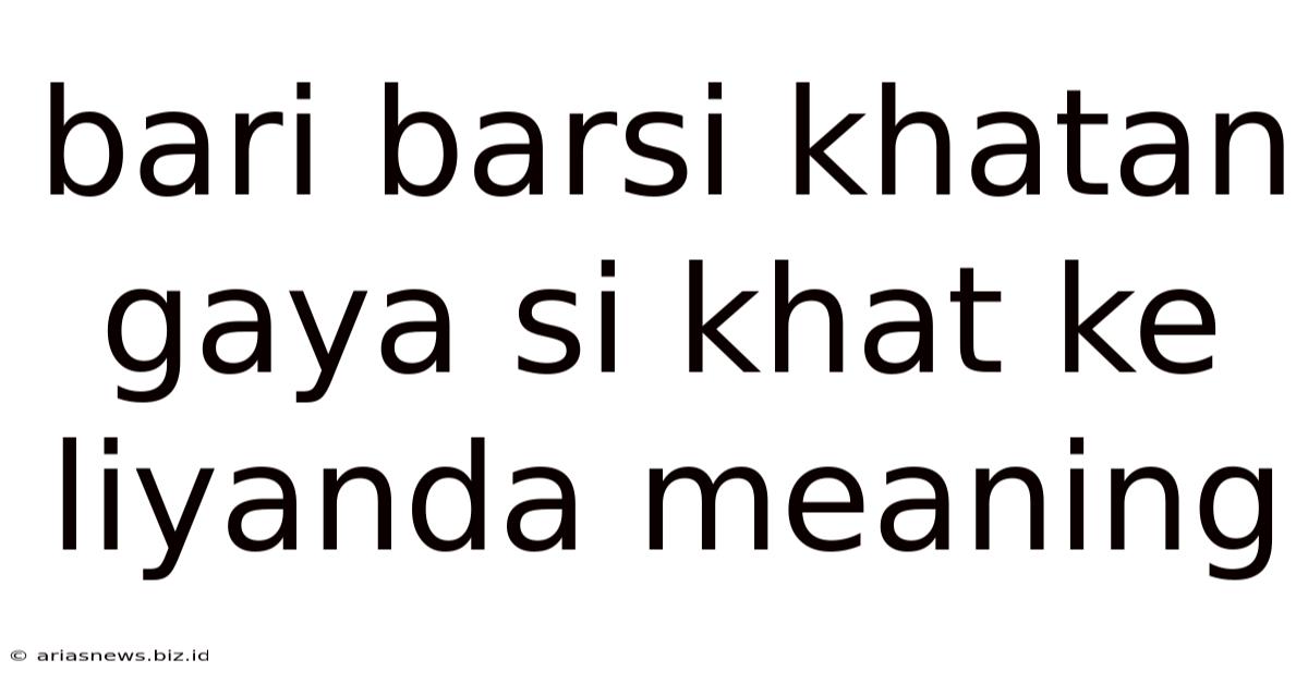 Bari Barsi Khatan Gaya Si Khat Ke Liyanda Meaning
