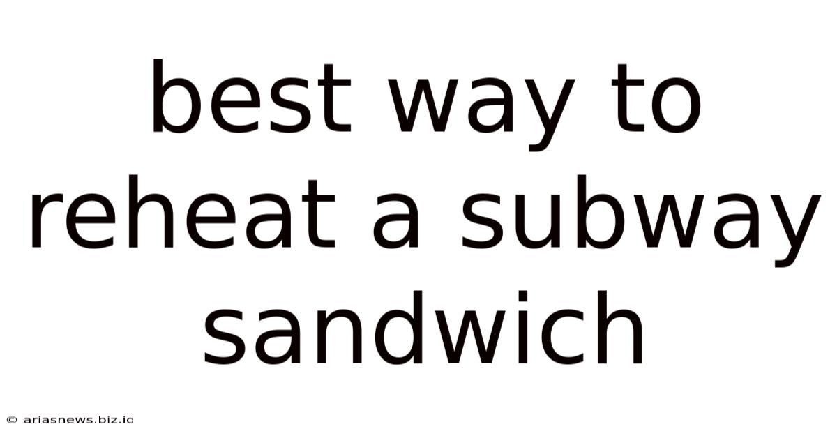 Best Way To Reheat A Subway Sandwich