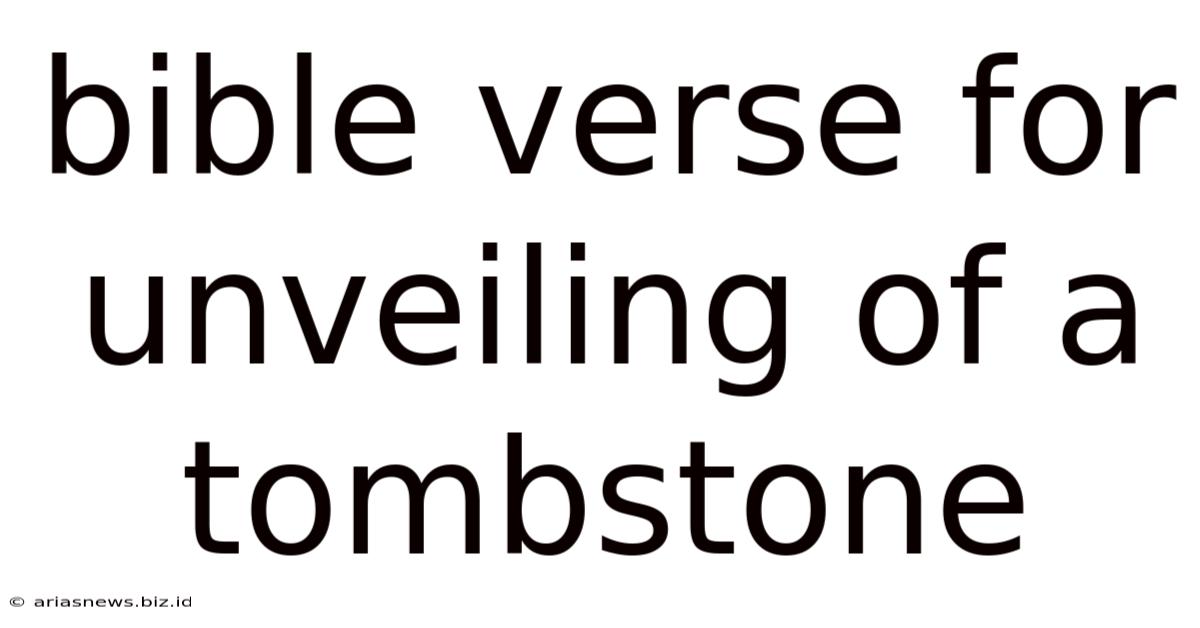 Bible Verse For Unveiling Of A Tombstone