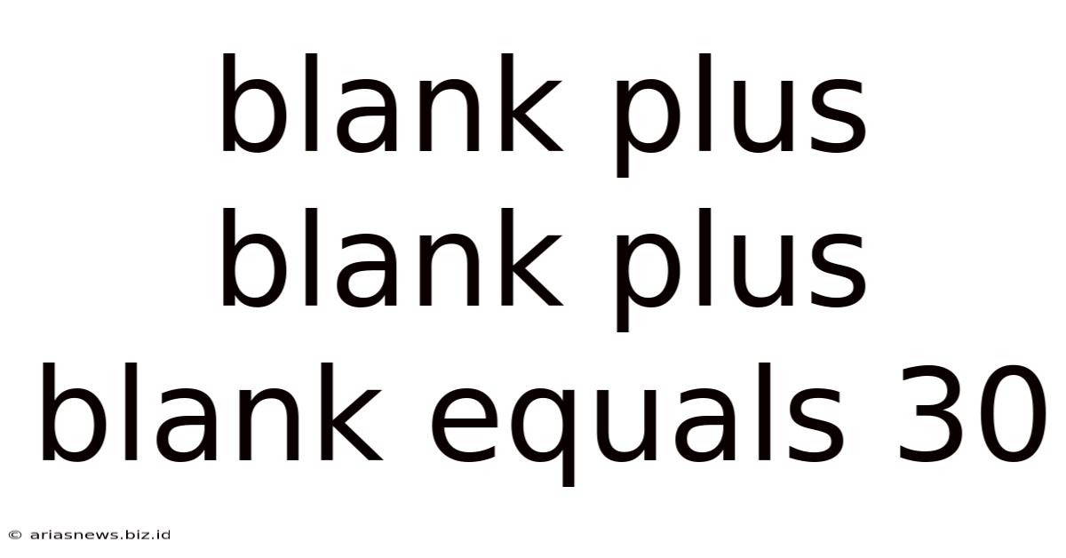 Blank Plus Blank Plus Blank Equals 30