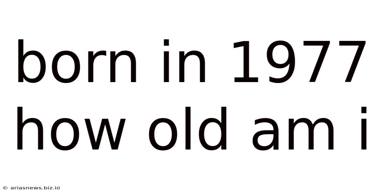 Born In 1977 How Old Am I