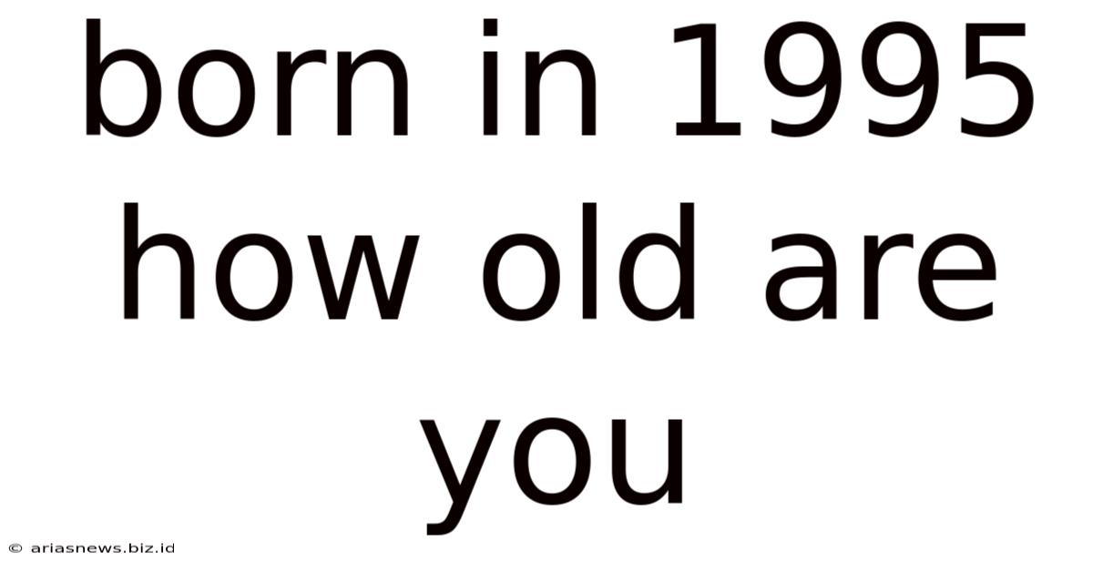 Born In 1995 How Old Are You