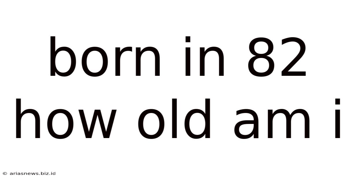 Born In 82 How Old Am I