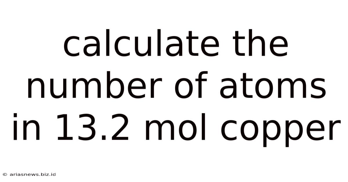 Calculate The Number Of Atoms In 13.2 Mol Copper