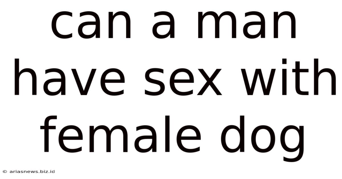 Can A Man Have Sex With Female Dog