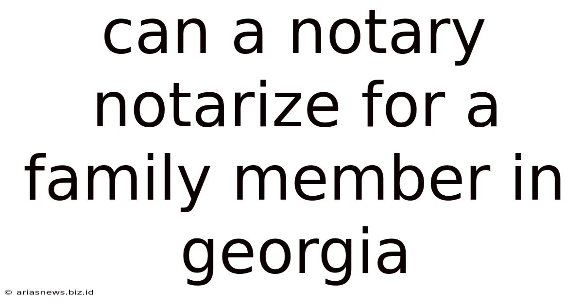 Can A Notary Notarize For A Family Member In Georgia