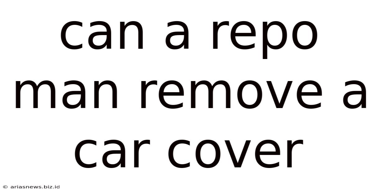 Can A Repo Man Remove A Car Cover