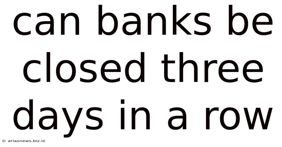 Can Banks Be Closed Three Days In A Row